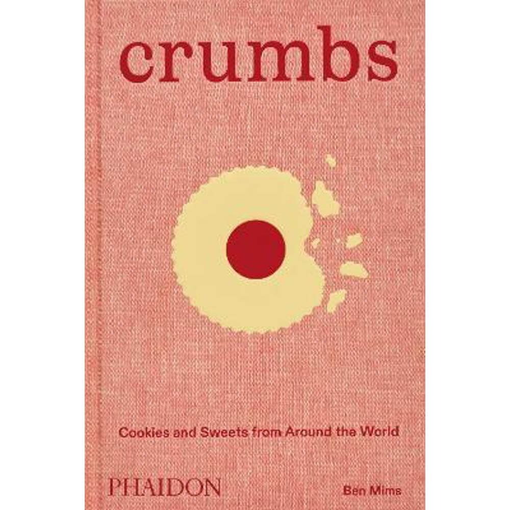 Crumbs: Cookies and Sweets from Around the World (Hardback) - Ben Mims